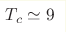 T_c\simeq9 