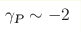 \gamma_{\text{P}}\sim-2