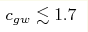 c_{gw}\lesssim 1.7