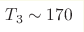 T_3\sim170 