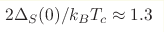 2\Delta_S(0)/k_BT_c 
\approx 1.3