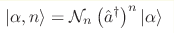 |\alpha,n\rangle=\mathcal{N}_n\left({\hat 
a}^{\dagger}\right)^{n}|\alpha\rangle