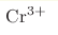 \mathrm{Cr}^{3+}