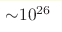 {\sim} 10^{26}