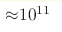 {\approx} 10^{11} 