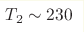 T_2\sim230 