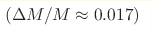 (\Delta M/M\approx0.017)