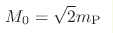 M_0=\sqrt{2}m_{\rm P}