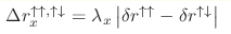 \Delta r_{x}^{\uparrow \uparrow ,\uparrow \downarrow
}\hm=\lambda _{x}\left\vert \delta r^{\uparrow \uparrow }-\delta r^{\uparrow
\downarrow }\right\vert 