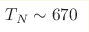 T_N\sim670 
